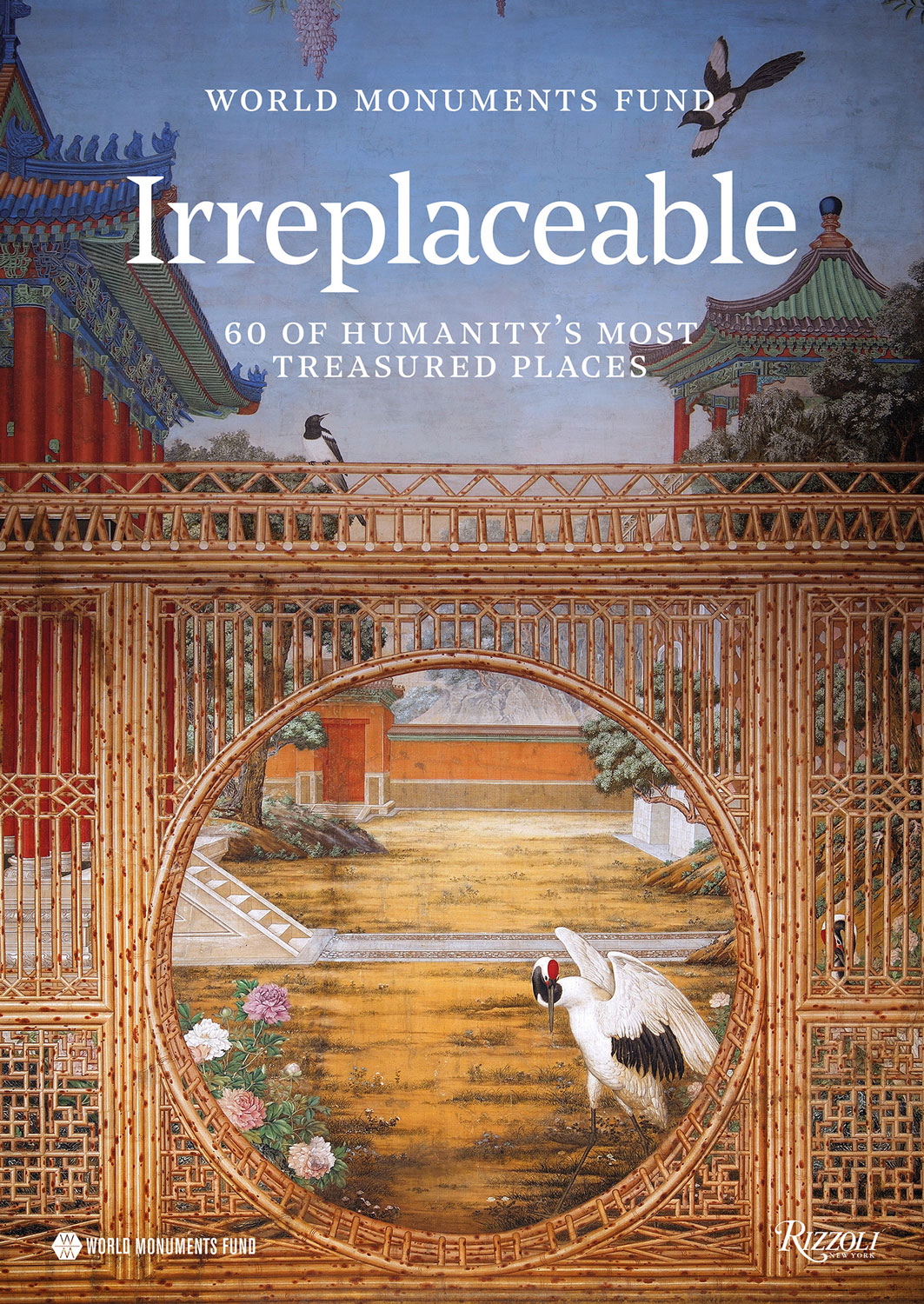 Irreplaceable: 60 of Humanity’s Most Treasured Places, by the World Monuments Fund with contributions by Bénédicte de Montlaur, André Aciman, Andrew Solomon and Brinda Somaya