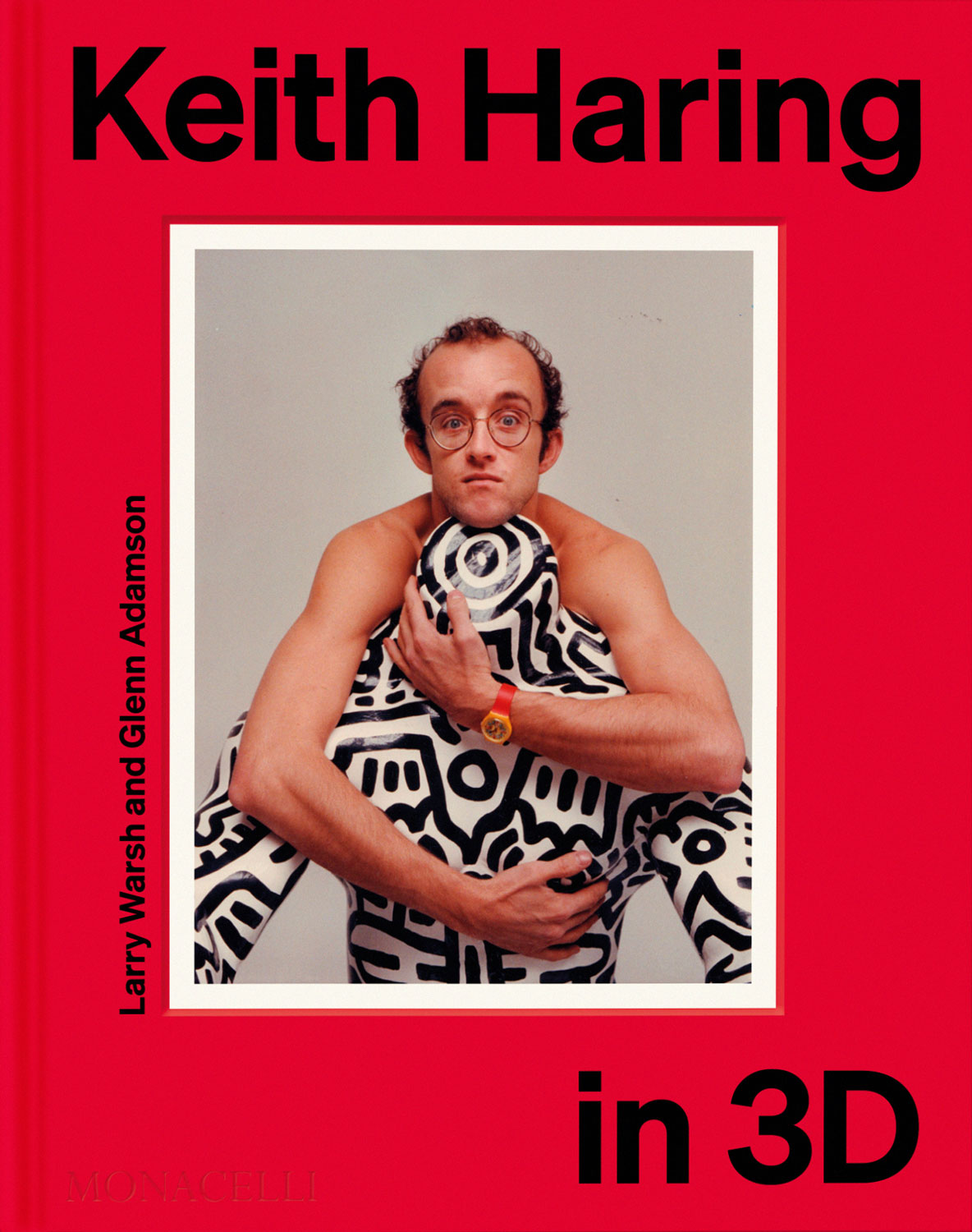 Keith Haring in 3D, by Larry Warsh and Glenn Adamson with contributions from Dieter Buchhart, David Galloway, Francis M. Naumann, Lowery Stokes Sims and Robert Storr