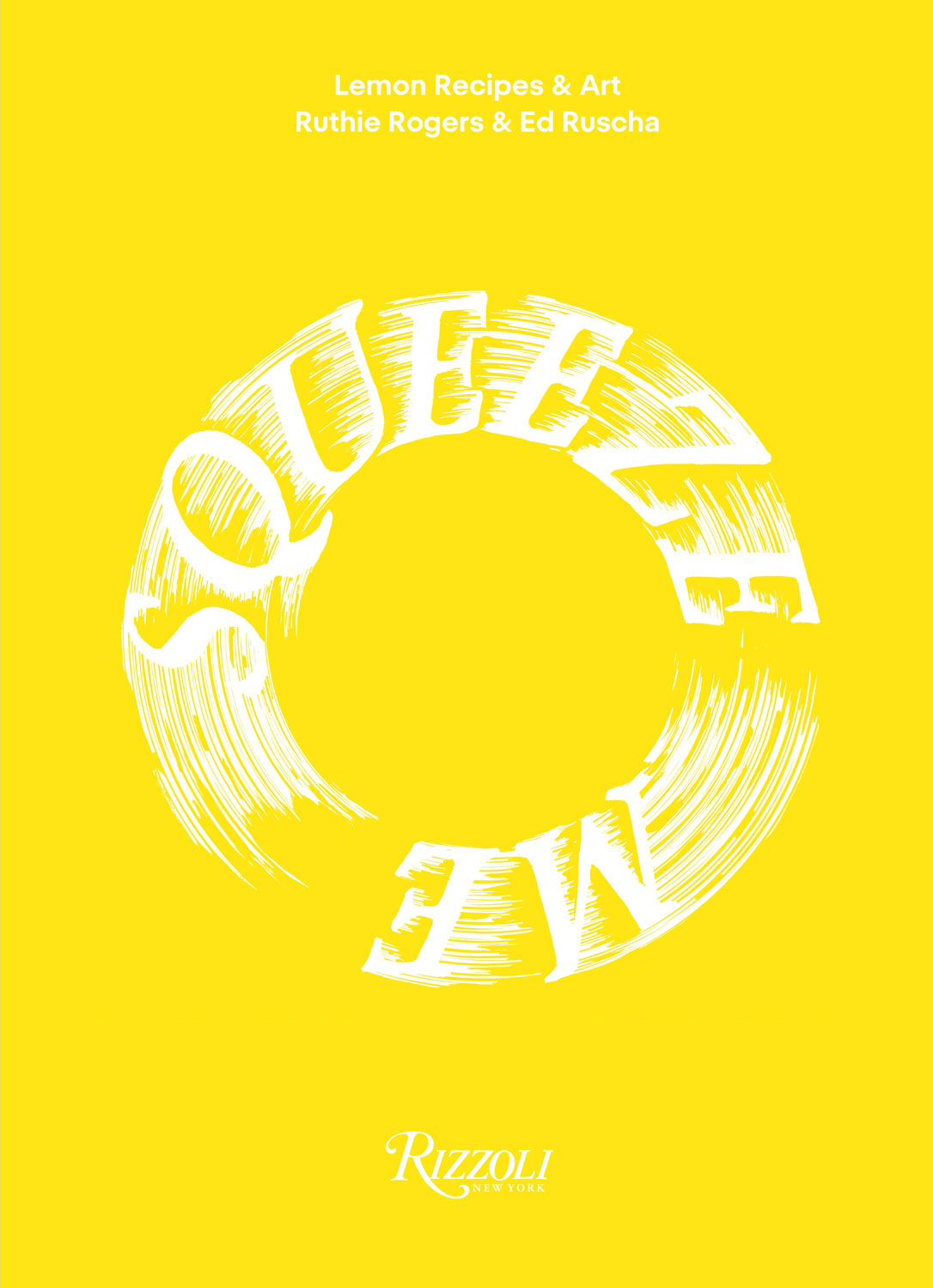 Squeeze Me: Lemon Recipes & Art, by Ruthie Rogers and Ed Ruscha