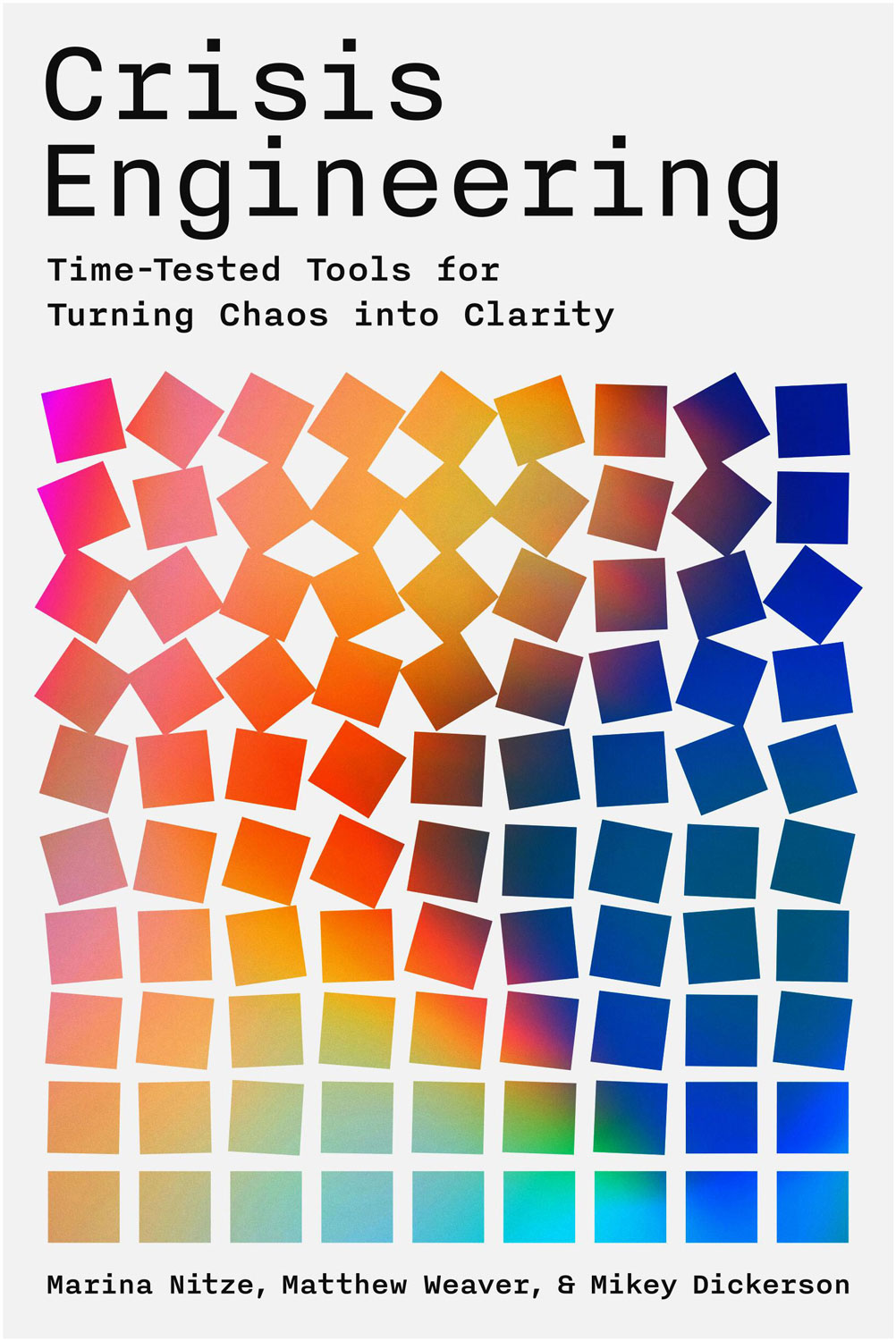 Crisis Engineering: Time-Tested Tools for Turning Chaos into Clarity, by Marina Nitze, Matthew Weaver and Mikey Dickerson